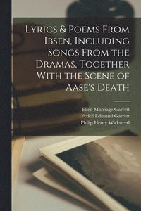 bokomslag Lyrics & Poems From Ibsen, Including Songs From the Dramas, Together With the Scene of Aase's Death