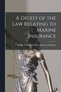 bokomslag A Digest of the Law Relating to Marine Insurance