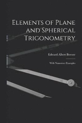 Elements of Plane and Spherical Trigonometry
