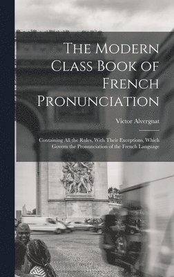 bokomslag The Modern Class Book of French Pronunciation