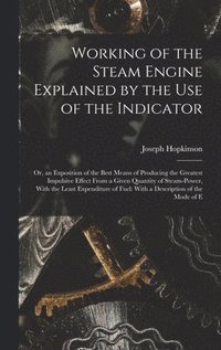 bokomslag Working of the Steam Engine Explained by the Use of the Indicator