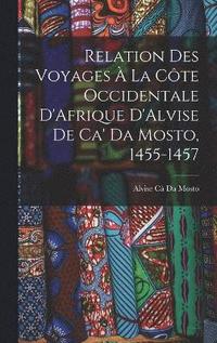 bokomslag Relation Des Voyages  La Cte Occidentale D'Afrique D'Alvise De Ca' Da Mosto, 1455-1457