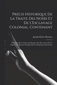 bokomslag Prcis Historique De La Traite Des Noirs Et De L'Esclavage Colonial, Contenant