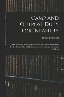 Daniel Butterfield - Camp and Outpost Duty for Infantry, Häftad