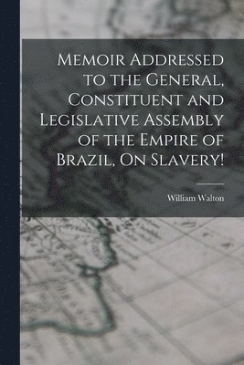 bokomslag Memoir Addressed to the General, Constituent and Legislative Assembly of the Empire of Brazil, On Slavery!