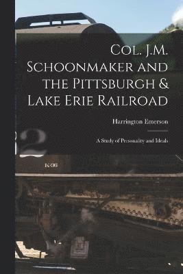 Col. J.M. Schoonmaker and the Pittsburgh & Lake Erie Railroad 1