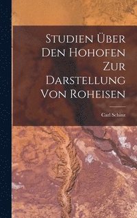 bokomslag Studien ber Den Hohofen Zur Darstellung Von Roheisen