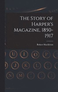 bokomslag The Story of Harper's Magazine, 1850-1917