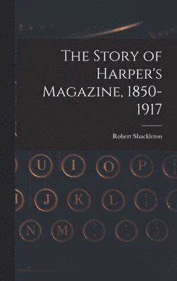 The Story of Harper's Magazine, 1850-1917 1