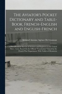 bokomslag The Aviator's Pocket Dictionary and Table-Book, French-English and English-French