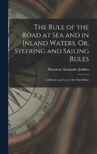 bokomslag The Rule of the Road at Sea and in Inland Waters, Or, Steering and Sailing Rules