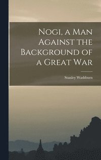 bokomslag Nogi, a Man Against the Background of a Great War