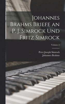 Johannes Brahms Briefe an P. J. Simrock Und Fritz Simrock; Volume 2 1