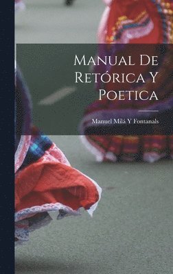 Manuel Milá Y Fontanals - Manual De Retórica Y Poetica, Inbunden