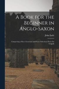 bokomslag A Book for the Beginner in Anglo-Saxon