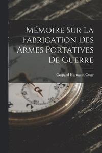 bokomslag Mmoire Sur La Fabrication Des Armes Portatives De Guerre