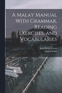 bokomslag A Malay Manual With Grammar, Reading Exercises, and Vocabularies