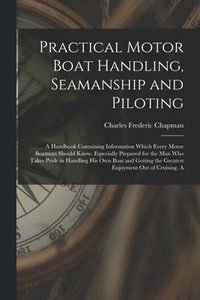 bokomslag Practical Motor Boat Handling, Seamanship and Piloting