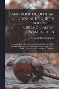 bokomslag Hand-Book of Official and Social Etiquette and Public Ceremonials at Washington