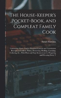 The House-Keeper's Pocket-Book, and Compleat Family Cook 1