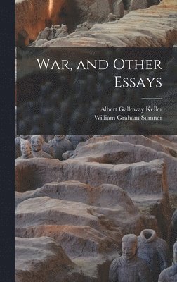 William Graham Sumner, Albert Galloway Keller - War, and Other Essays, Inbunden