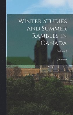 Jameson - Winter Studies and Summer Rambles in Canada; Volume 2, Inbunden