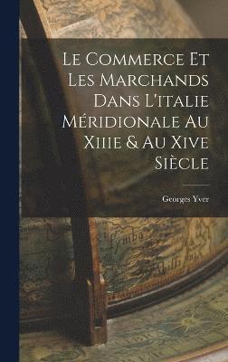 bokomslag Le Commerce Et Les Marchands Dans L'italie Mridionale Au Xiiie & Au Xive Sicle