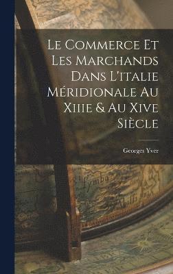 Georges Yver - Commerce Et Les Marchands Dans L'italie Méridionale Au Xiiie & Au Xive Siècle, Inbunden
