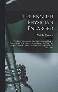 bokomslag The English Physician Enlarged