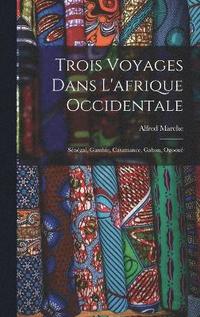 bokomslag Trois Voyages Dans L'afrique Occidentale