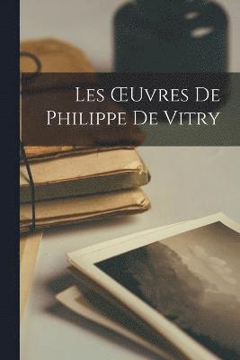 Les OEuvres De Philippe De Vitry 1