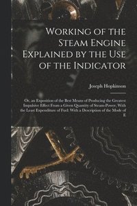 bokomslag Working of the Steam Engine Explained by the Use of the Indicator