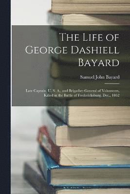 bokomslag The Life of George Dashiell Bayard