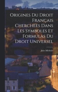 bokomslag Origines Du Droit Français Cherchées Dans Les Symboles Et Formulas Du Droit Universel