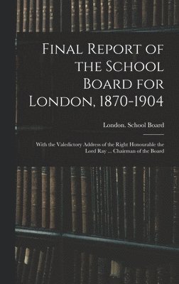 bokomslag Final Report of the School Board for London, 1870-1904