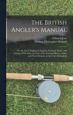 Edward Jesse, Thomas Christopher Hofland - British Angler's Manual, Inbunden