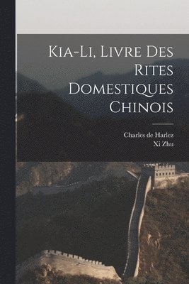 Charles De Harlez, XI Zhu - Kia-Li, Livre Des Rites Domestiques Chinois, Häftad