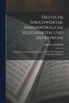 bokomslag Deutsche Sprichwörter, Sprichwörtliche Redensarten Und Denksprühe; Gesammelt, in Ordnung Gebracht, Und Mit Den Nöthigsten Erklärungen Begleitet