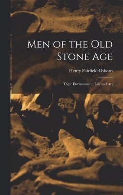Henry Fairfield Osborn - Men of the Old Stone Age, Inbunden