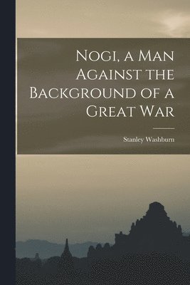 bokomslag Nogi, a Man Against the Background of a Great War