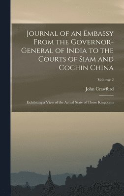 bokomslag Journal of an Embassy From the Governor-General of India to the Courts of Siam and Cochin China