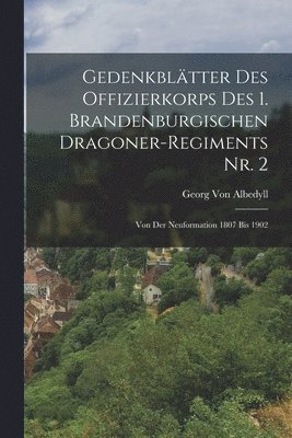 Gedenkbltter Des Offizierkorps Des 1. Brandenburgischen Dragoner-Regiments Nr. 2 1