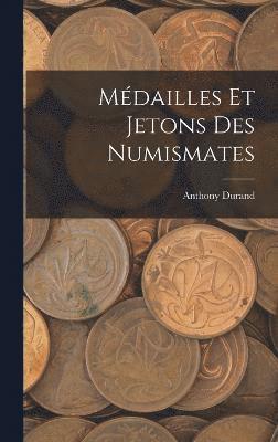 Anthony Durand - Médailles Et Jetons Des Numismates, Inbunden