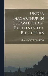 bokomslag Under Macarthur in Luzon Or Last Battles in the Philippines