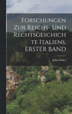 bokomslag Forschungen Zur Reichs- Und Rechtsgeschichte Italiens, ERSTER BAND