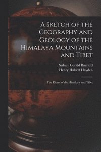 bokomslag A Sketch of the Geography and Geology of the Himalaya Mountains and Tibet