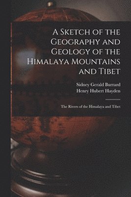A Sketch of the Geography and Geology of the Himalaya Mountains and Tibet 1