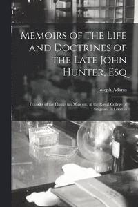 bokomslag Memoirs of the Life and Doctrines of the Late John Hunter, Esq