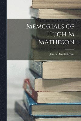James Oswald Dykes - Memorials of Hugh M Matheson, Häftad