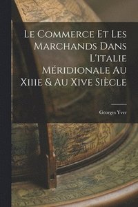 bokomslag Le Commerce Et Les Marchands Dans L'italie Mridionale Au Xiiie & Au Xive Sicle